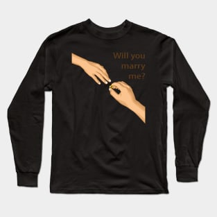 WILL YOU MARRY ME Long Sleeve T-Shirt